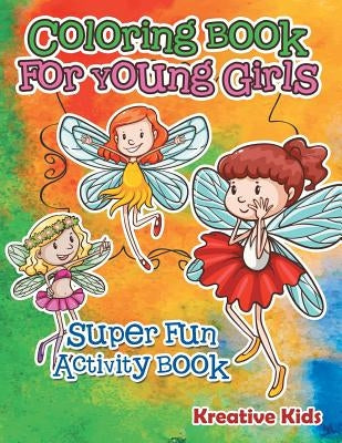 Coloring Book for Young Girls Super Fun Activity Book by Kreative Kids