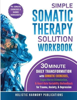 Simple Somatic Therapy Solution Workbook by Harmony Publications, Holistic