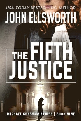 The Fifth Justice: Legal Thrillers by Ellsworth, John