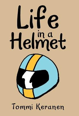 Life in a Helmet by Keranen, Tommi