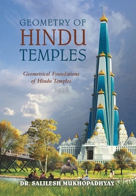 Geometry of Hindu Temples: Geometrical Foundations of Hindu Temples by Mukhopadhyay, Salilesh