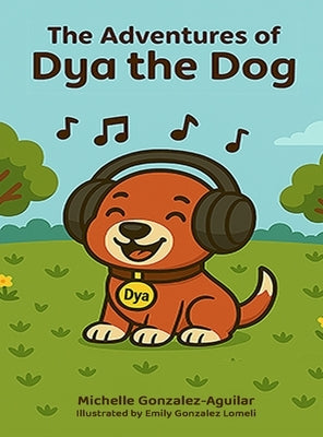 The Adventures of Dya the Dog by Gonzalez Aguilar, Michelle
