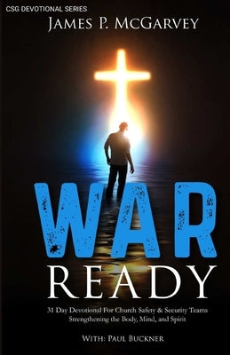 War Ready: 31 Day Devotional For Church Safety & Security Teams Strengthening the Body, Mind, & Spirit by Buckner, Paul
