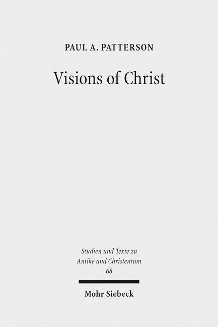 Visions of Christ: The Anthropomorphite Controversy of 399 CE by Patterson, Paul A.