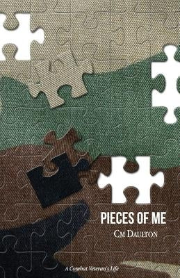 Pieces of Me: A Combat Veteran's Life by Daulton, Charlotte M.