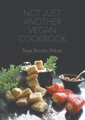 Not Just Another Vegan Cookbook by Brooks Pribac, Teya