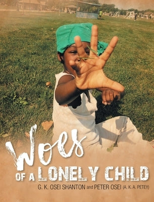Woes of a Lonely Child by Shanton, G. K. Osei