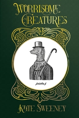 Worrisome Creatures: Poems by Sweeney, Kate