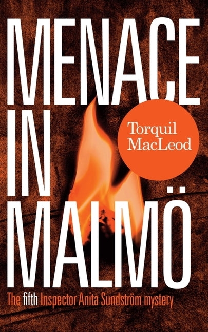Menace in Malmö: The Fifth Inspector Anita Sundström Mystery by MacLeod, Torquil