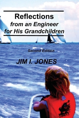 Reflections from an Engineer for His Grandchildren by Jones, Jim I.