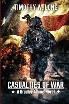 Casualties to War: A Dystopian Thriller Series (A Bradley Adams Story Book 3) by Long, Timothy W.