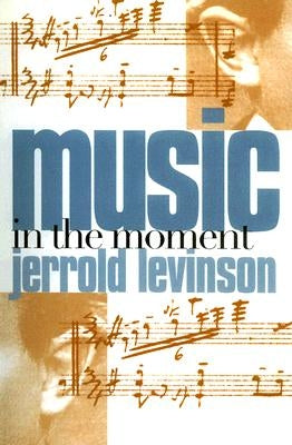 Music in the Moment by Levinson, Jerrold