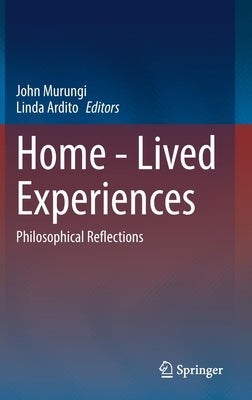 Home - Lived Experiences: Philosophical Reflections by Murungi, John