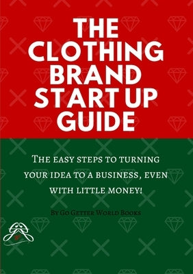 The Clothing Brand Start Up Guide by World, Go Getter