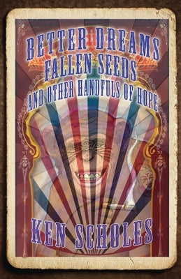 Better Dreams, Fallen Seeds and Other Handfuls of Hope by Scholes, Ken