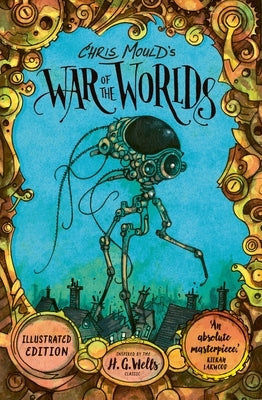Chris Mould's War of the Worlds: Illustrated Edition by Wells, H. G.