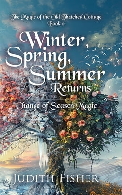 Winter, Spring, Summer Returns: Change of Season Magic by Fisher, Judith