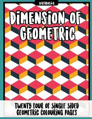 Diemension of Geometric: 24 of single sided geometric coloring pages, stress relief coloring books for adults by Victoria