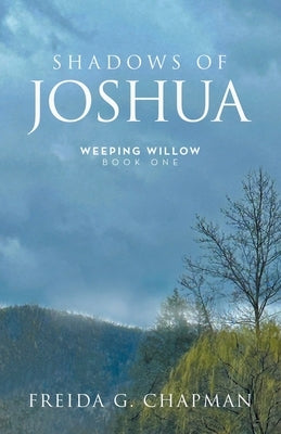 Shadows of Joshua: Weeping Willow Book One by Chapman, Freida G.