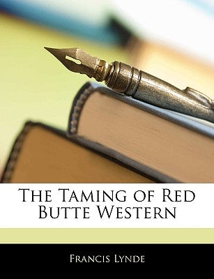 The Taming of Red Butte Western by Lynde, Francis