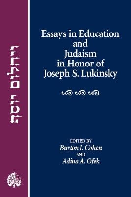 Essays in Education and Judaism in Honor of Joseph S. Lukinsky by Cohen, Burton I.