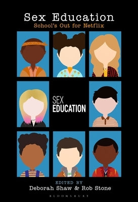 Sex Education: School's Out for Netflix by Shaw, Deborah
