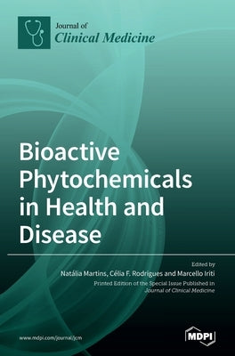 Bioactive Phytochemicals in Health and Disease by Martins, Natália