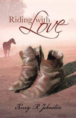 Riding with Love by Johnston, Kerry R.