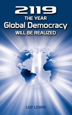 2119 - The Year Global Democracy Will Be Realized by Lewin, Leif