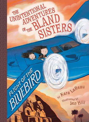 Flight of the Bluebird (the Unintentional Adventures of the Bland Sisters Book 3) by Lareau, Kara