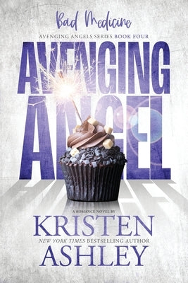 Avenging Angels: Bad Medicine by Ashley, Kristen
