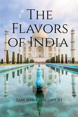 The Flavors of India by Chaudhuri, Saborni