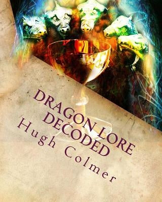 Dragon Lore Decoded: Through Astrology and The Tarot by Colmer, Hugh F.