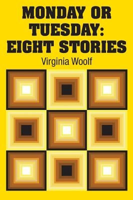 Monday or Tuesday: Eight Stories by Woolf, Virginia
