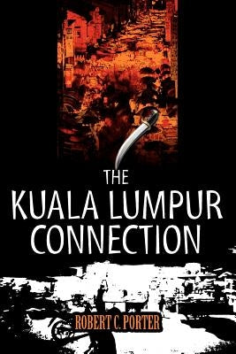 The Kuala Lumpur Connection by Porter, Robert C.