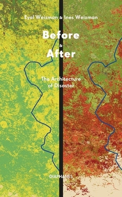 Before & After: The Architecture of Disaster by Weizman, Eyal