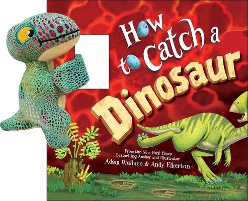 Snap & Snuggle: How to Catch a Dinosaur by Wallace, Adam