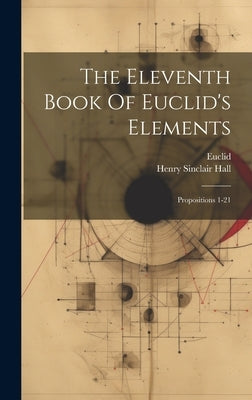 The Eleventh Book Of Euclid's Elements: Propositions 1-21 by Euclid