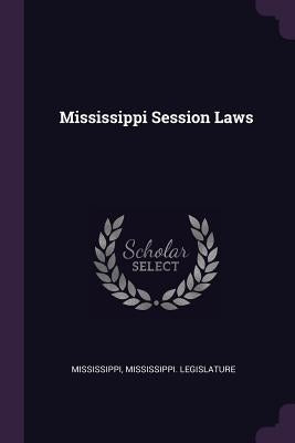 Mississippi Session Laws by Mississippi