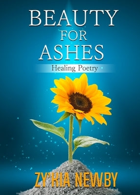 Beauty For Ashes by Newby, Zy'kia