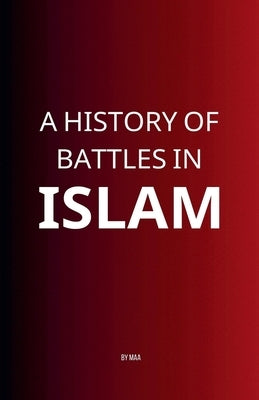 A History of Battles in Islam by Maa