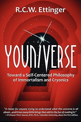 Youniverse: Toward a Self-Centered Philosophy of Immortalism and Cryonics by Ettinger, Robert C. W.