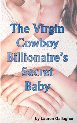 The Virgin Cowboy Billionaire's Secret Baby by Gallagher, Lauren