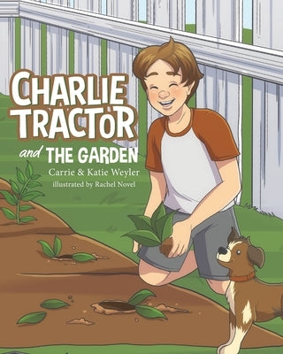 Charlie Tractor and The Garden by Weyler, Carrie