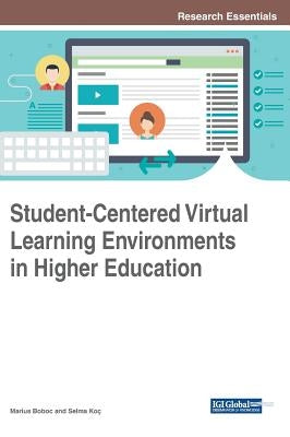 Student-Centered Virtual Learning Environments in Higher Education by Boboc, Marius