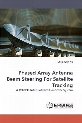 Phased Array Antenna Beam Steering for Satellite Tracking by Ng, Chee Kyun