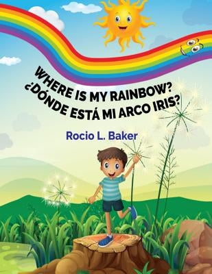 Where is my Rainbow? by Baker, Rocio L.