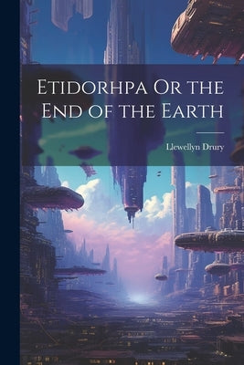 Etidorhpa Or the End of the Earth by Drury, Llewellyn