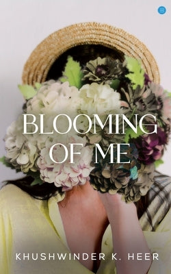 Blooming of Me by Heer, Khushwinder K.