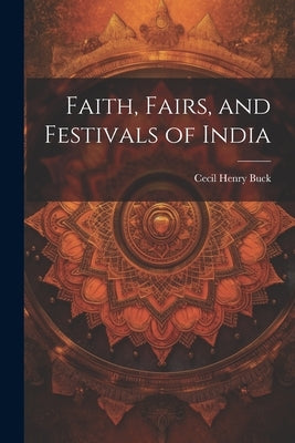 Faith, Fairs, and Festivals of India by Buck, Cecil Henry